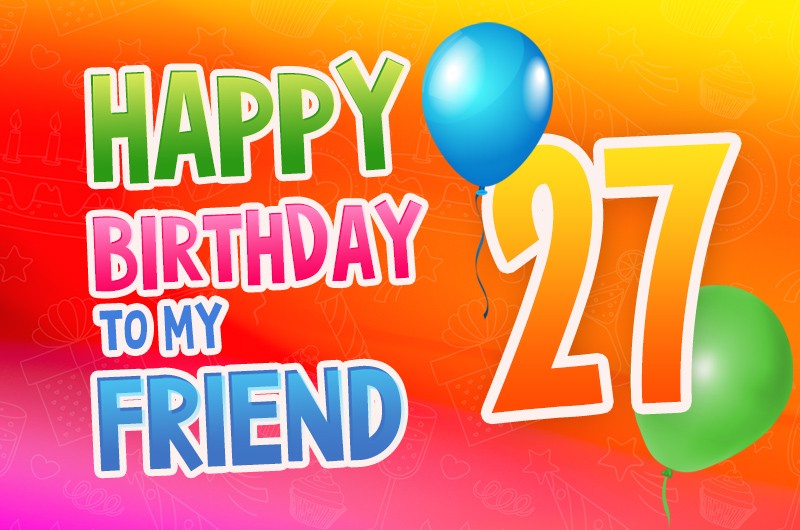 Happy 27th Birthday my Friend Image