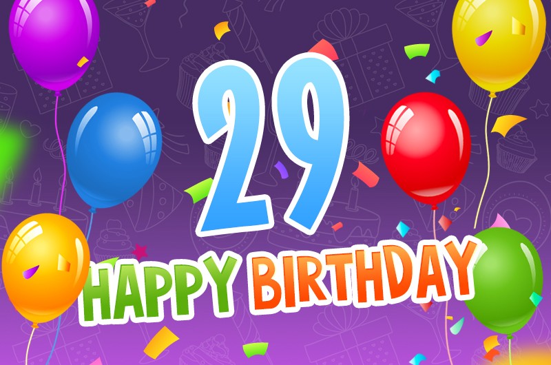 Happy 29th Birthday image with colorful confetti and balloons