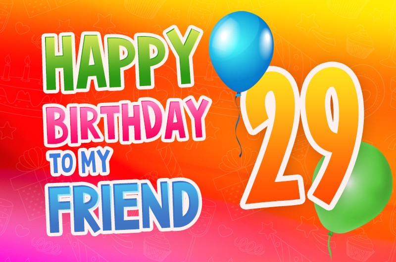 Happy 29th Birthday my Friend Image