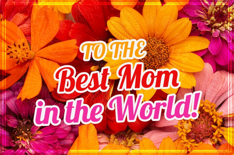 Image for the best mom in the world!