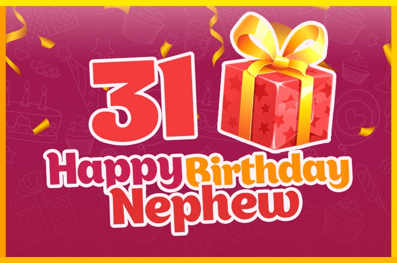 Happy 31st Birthday Nephew Image with giftbox