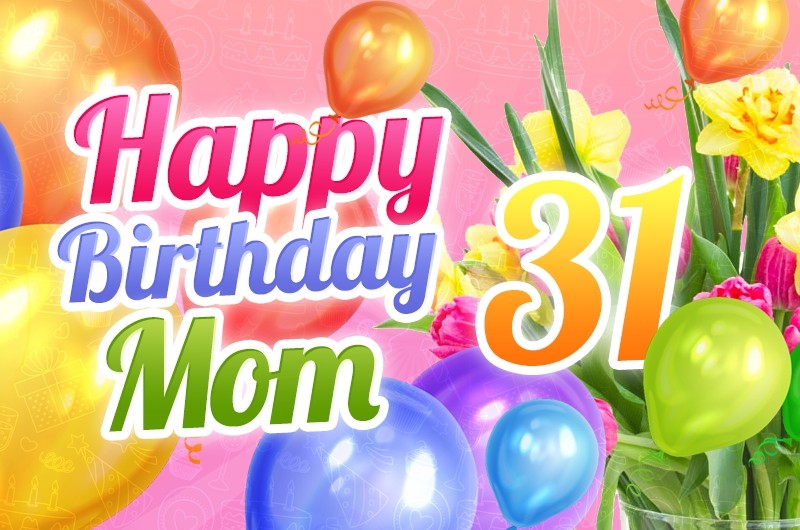 Happy 31st Birthday Mom Image with beautiful pink background