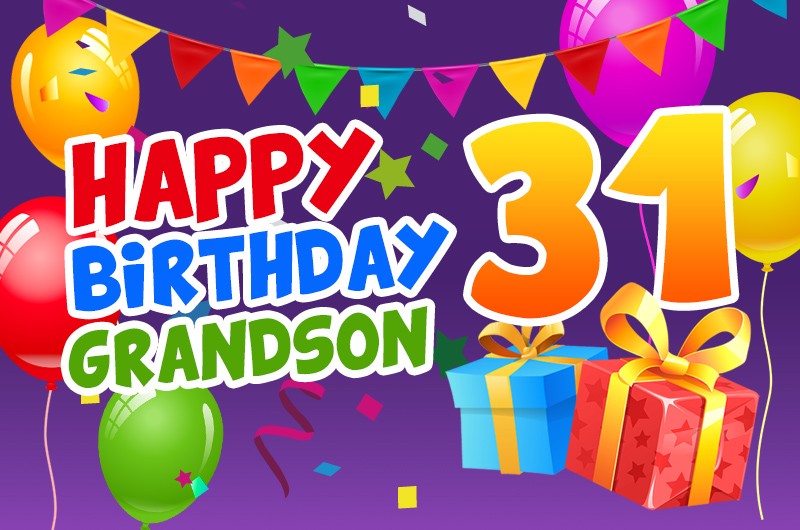 Happy 31st Birthday Grandson Image with colorful balloons and giftbox