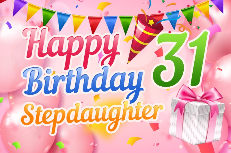 Happy 31st Birthday Stepdaughter Image with beautiful pink balloons