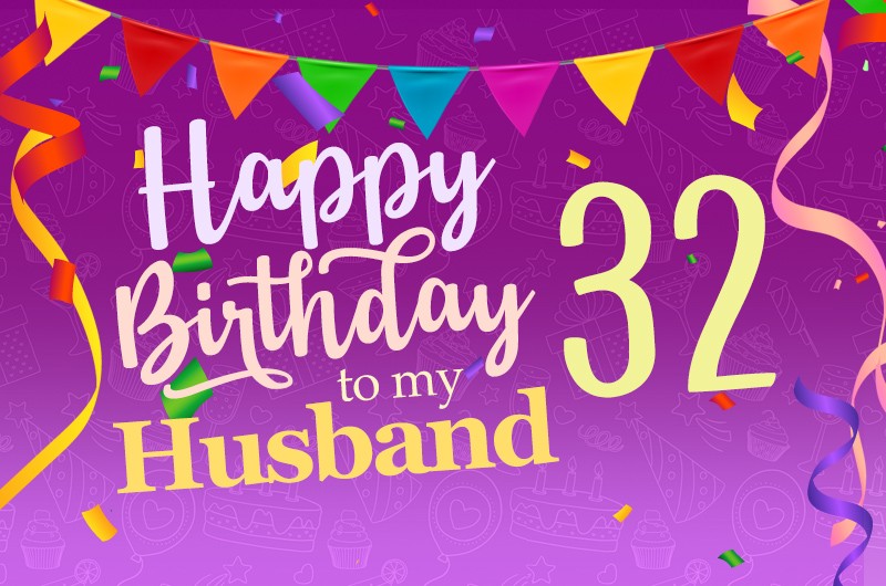 Happy 32nd Birthday Husband Image with coloful confetti and flags