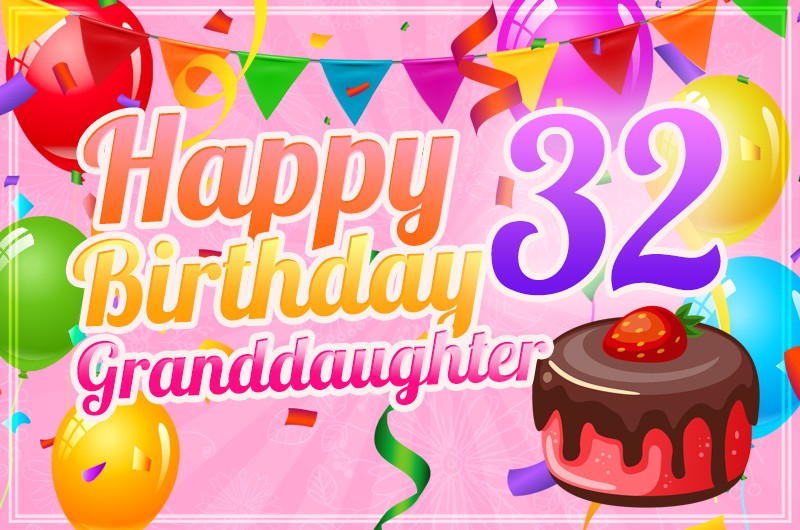 Happy 32nd Birthday Granddaughter Image with cake and colorful balloons