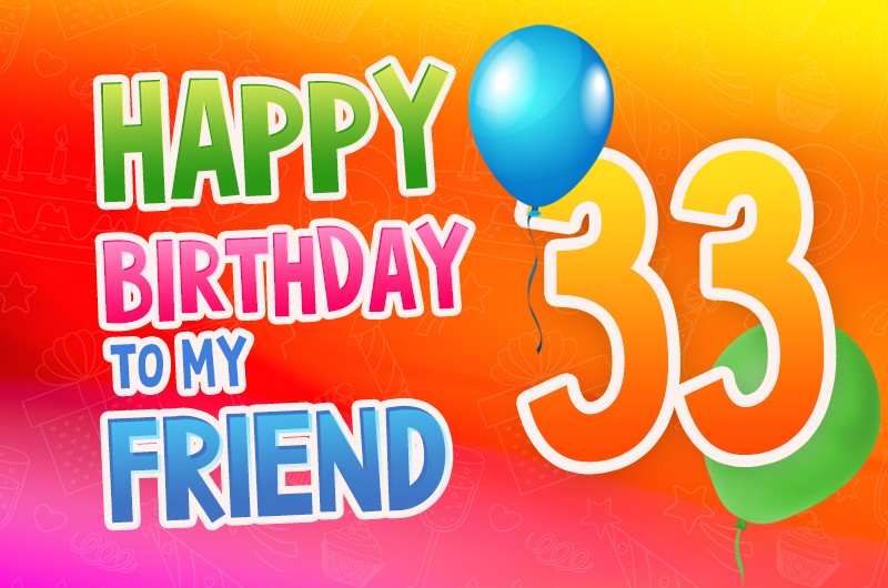 Happy 33rd Birthday my Friend Image