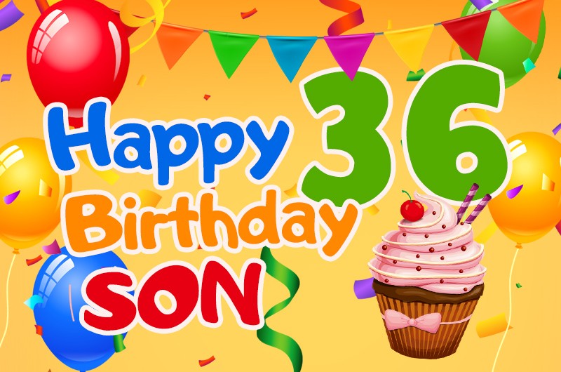 Happy 36th Birthday Son Image with cupcakes, balloons and flags