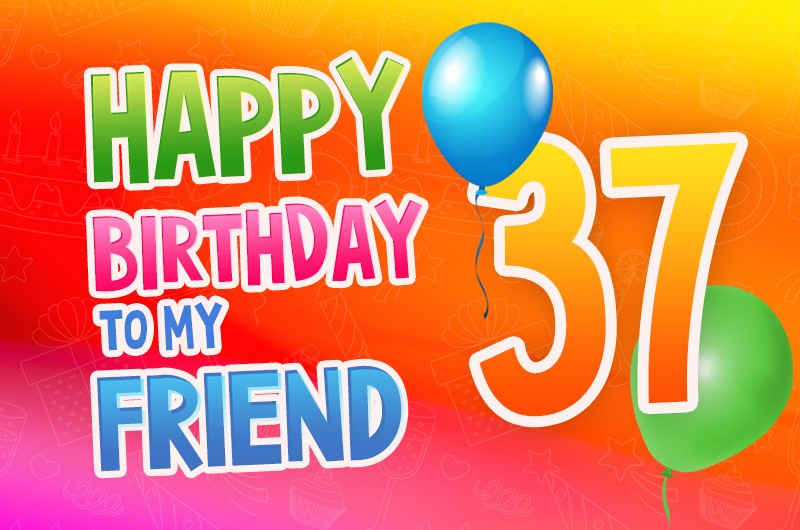 Happy 37th Birthday my Friend Image