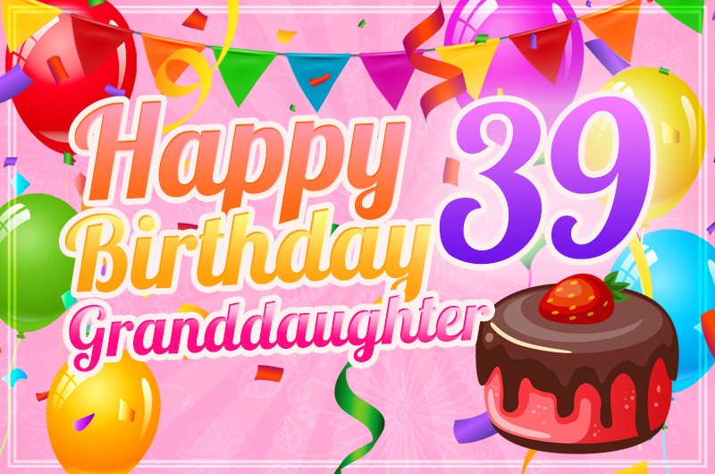 Happy 39th Birthday Granddaughter beautiful ecard