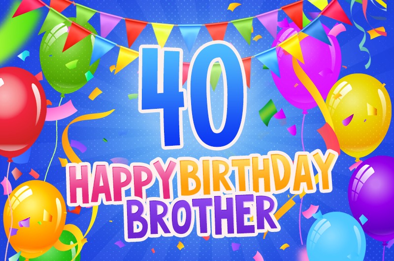 Happy 40th Birthday Brother Image