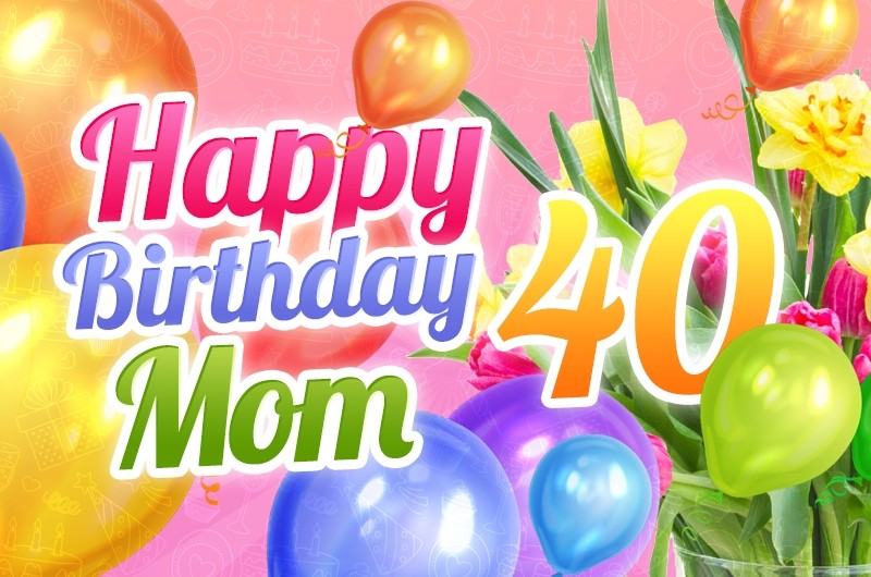 Happy 40th Birthday Mom Image