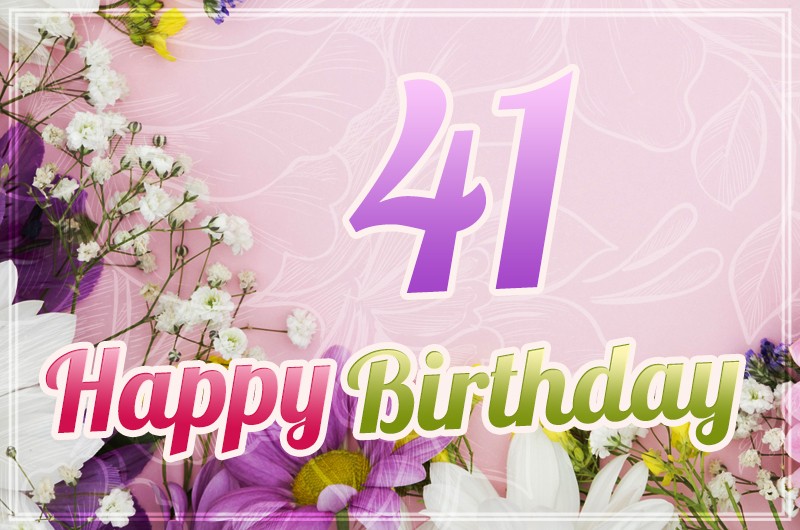 Happy 41st Birthday image with delicate flowers