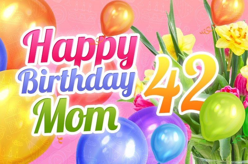 Happy 42nd Birthday Mom Image