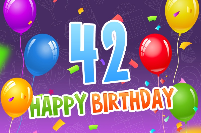 Happy 42nd Birthday image with colorful confetti and balloons