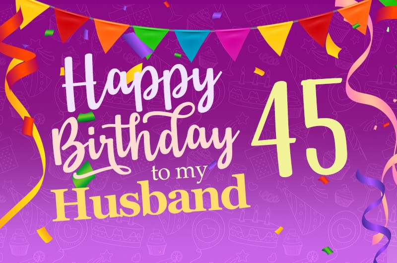 Happy 45th Birthday Husband Image