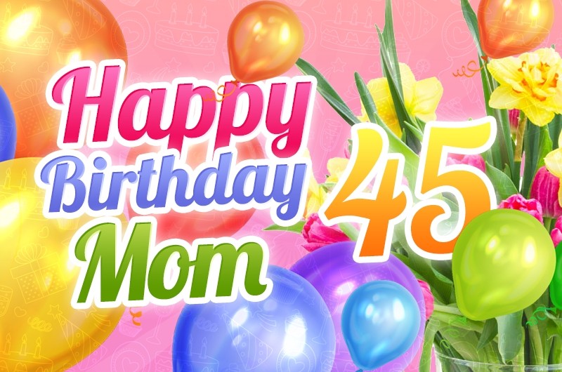 Happy 45th Birthday Mom Image