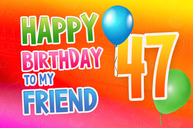 Happy 47th Birthday image for Friend