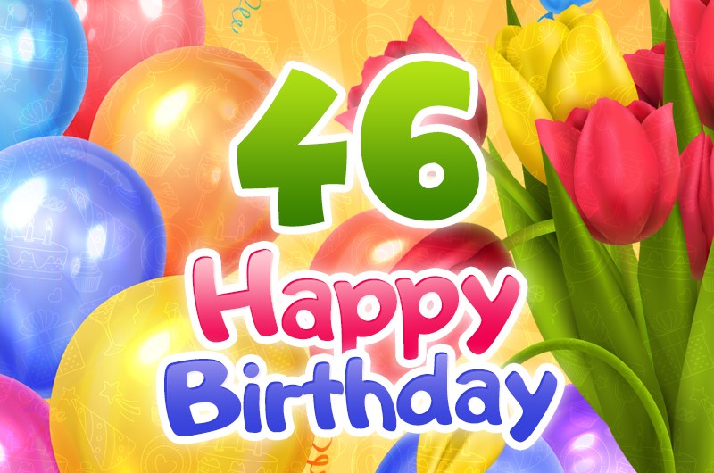 Happy 46th Birthday greeting card with colorful tulips