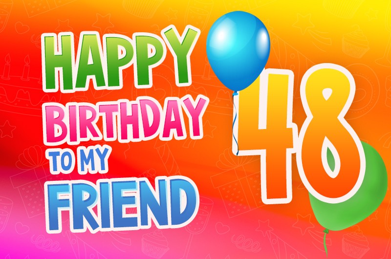 Happy 48th Birthday my Friend Image