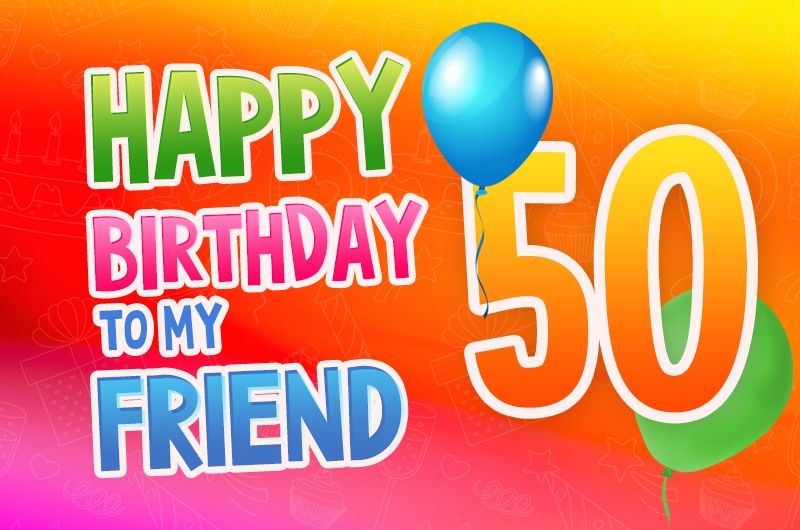 Happy 50th Birthday my Friend Image