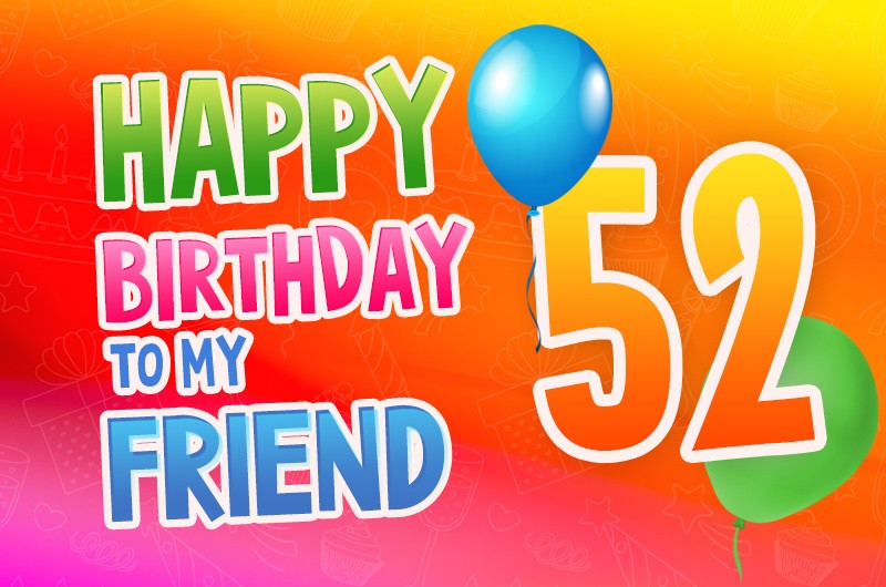 Happy 52nd Birthday my Friend Image