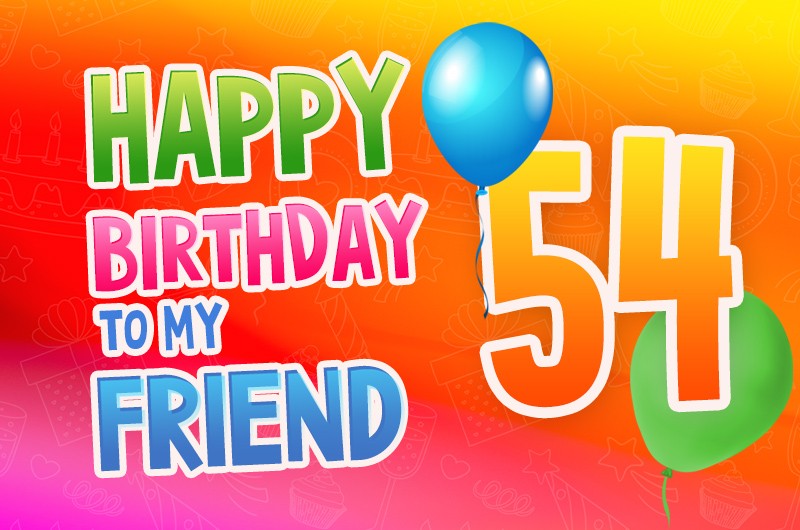 Happy 54th Birthday my Friend Image