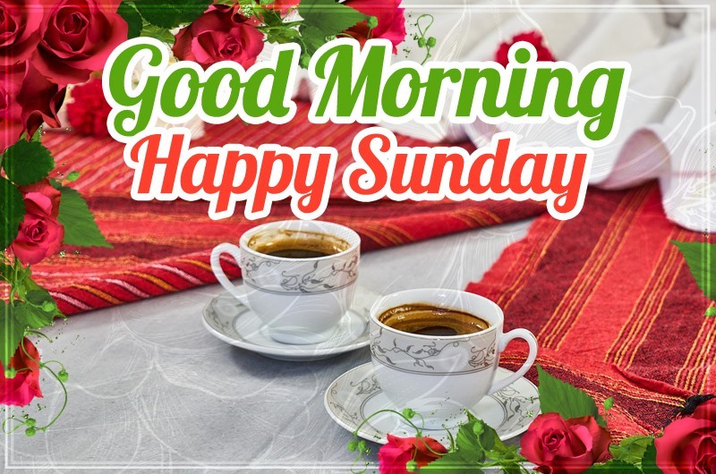 Good Morning Sunday image with two cups of coffee and red roses