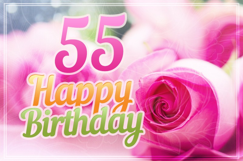 Happy 55th Birthday picture with pink roses