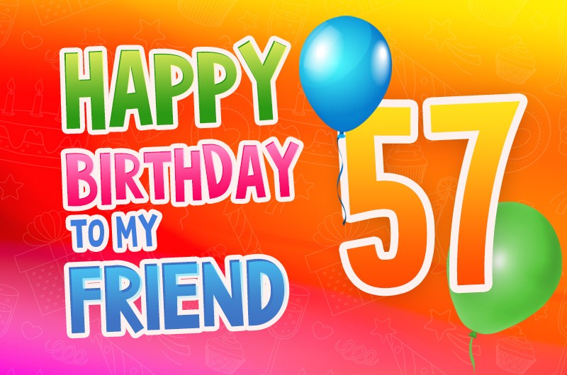 Happy 57th Birthday my Friend Image