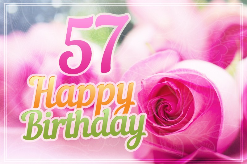 Happy 57th Birthday picture with pink roses