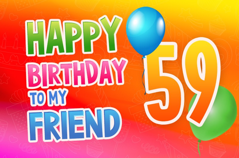 Happy 59th Birthday my Friend Image