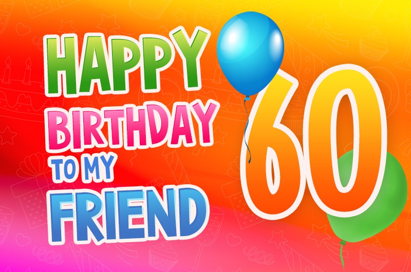 Happy 60th Birthday my Friend Image