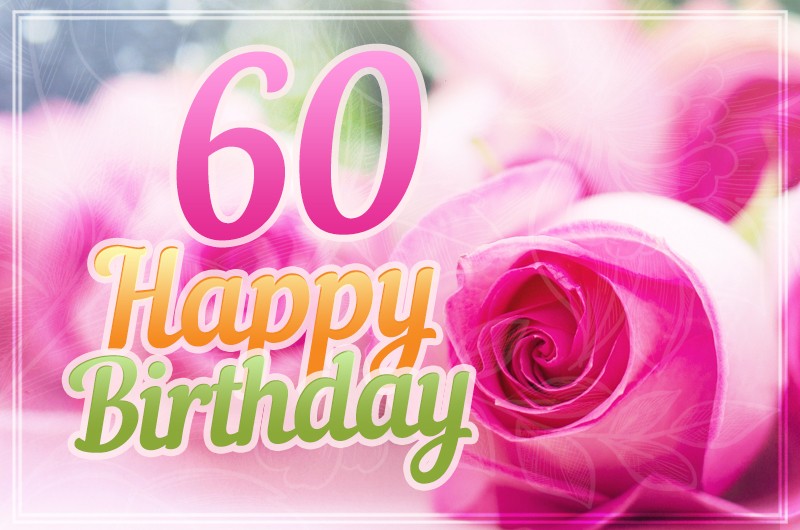 Happy 60th Birthday picture with pink roses