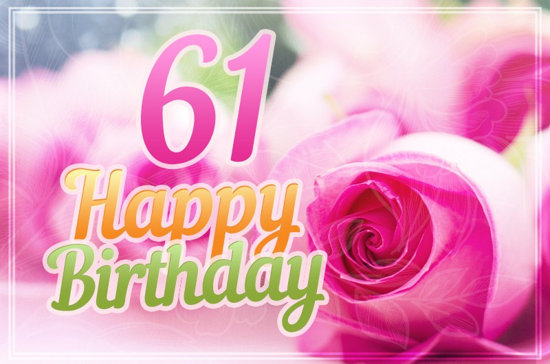 Happy 61st Birthday picture with pink roses