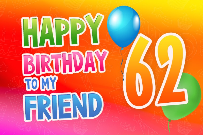 Happy 62nd Birthday my Friend Image