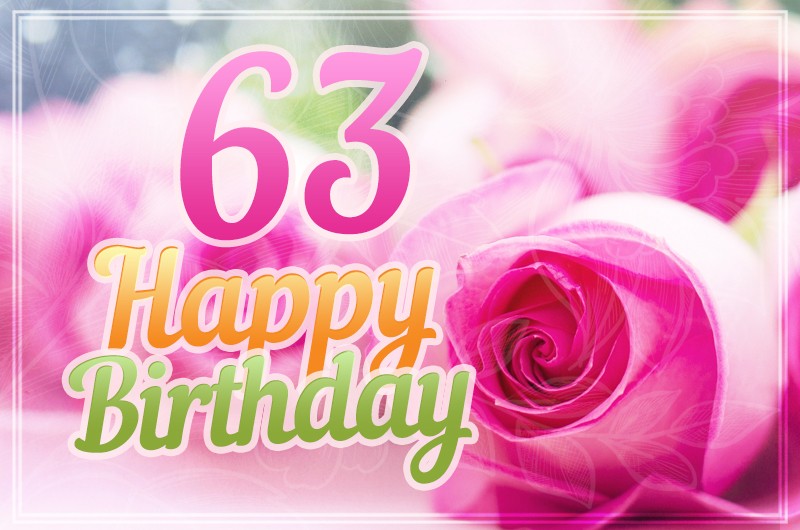 Happy 63rd Birthday picture with pink roses