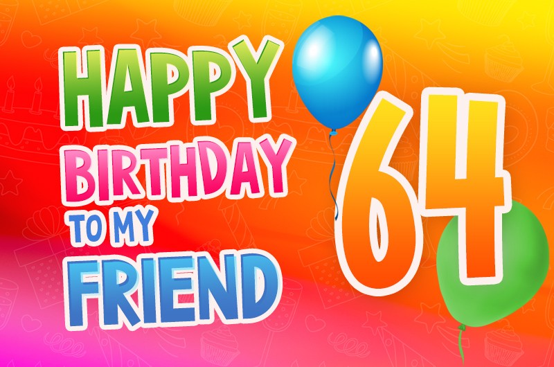 Happy 64th Birthday my Friend Image