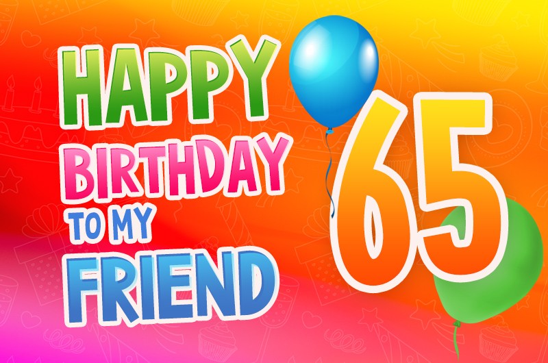 Happy 65th Birthday my Friend Image