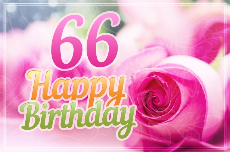 Happy 66th Birthday picture with pink roses