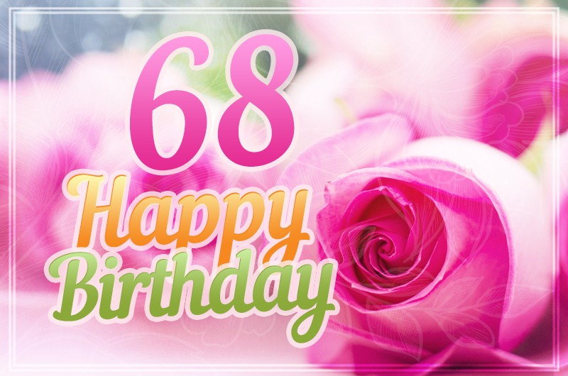 Happy 68th Birthday picture with pink roses