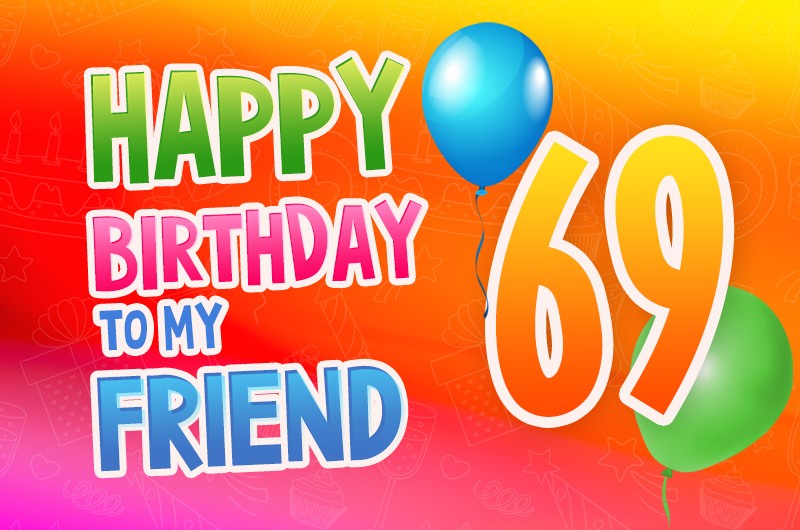 Happy 69th Birthday my Friend Image