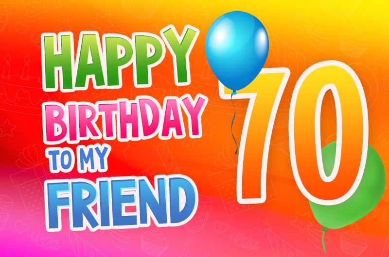 Happy 70th Birthday my Friend Image