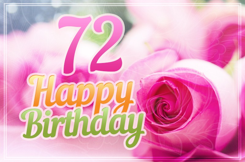 Happy 72nd Birthday picture with pink roses