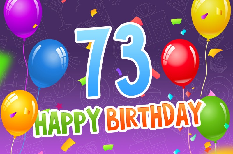 Happy 73rd Birthday picture with colorful confetti and balloons