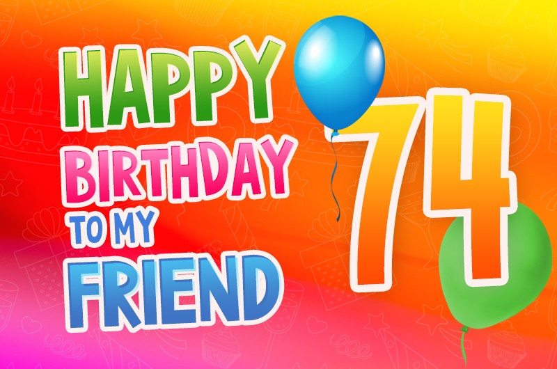 Happy 74th Birthday my Friend Image