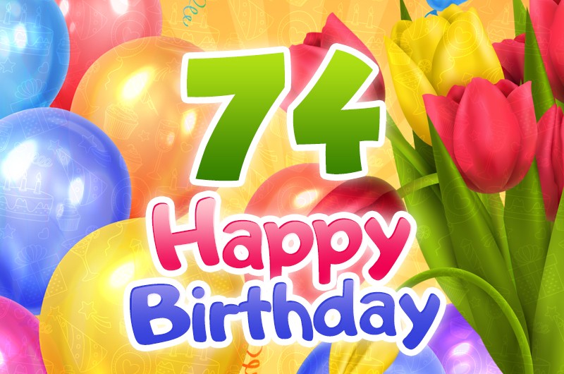 Happy 74th Birthday card with colorful tulips