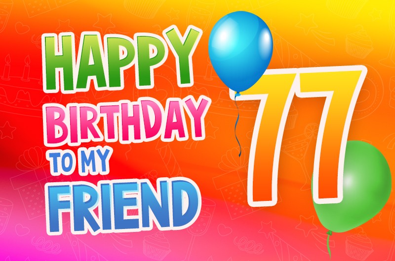 Happy 77th Birthday my Friend Image