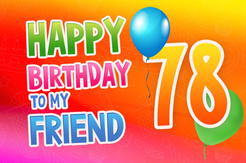 Happy 78th Birthday my Friend Image