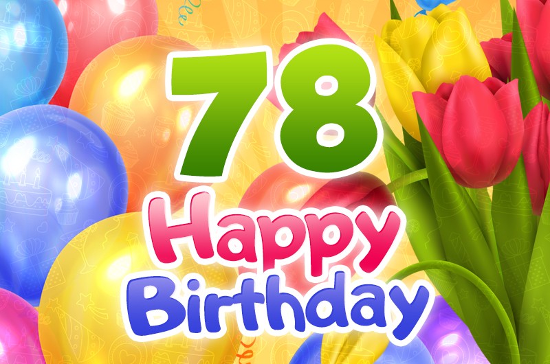 Happy 78th Birthday card with colorful tulips